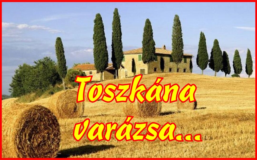 Toszkána varázsa… Sajnos, megtelt!